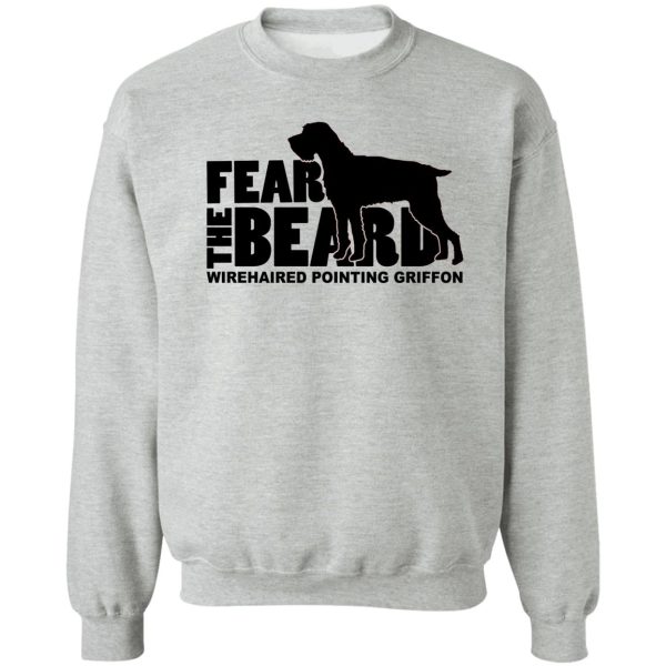 fear the beard - funny gifts for wirehaired pointing griffon lovers sweatshirt