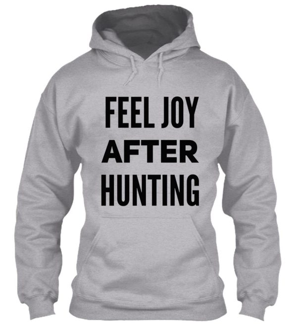 feel joy after hunting hoodie