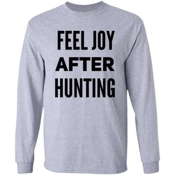 feel joy after hunting long sleeve