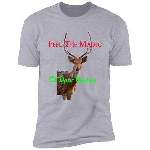 feel the magic of deer hunting. shirt
