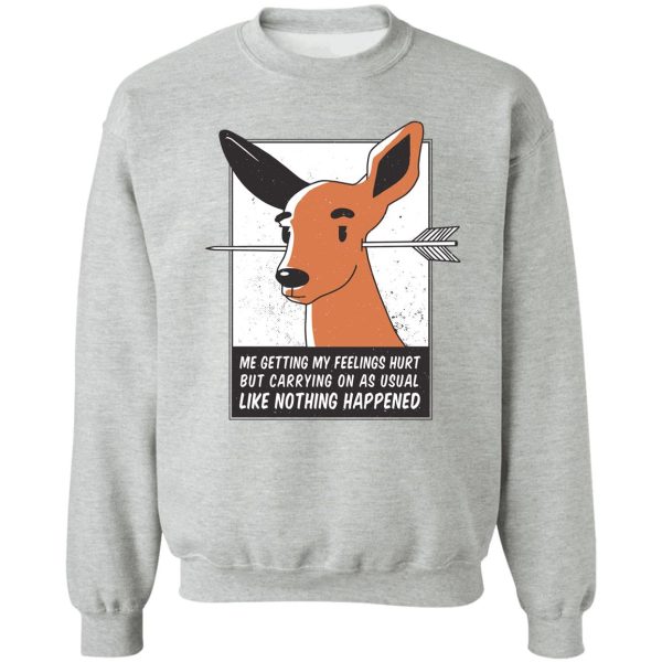 feelings hurt deer sweatshirt