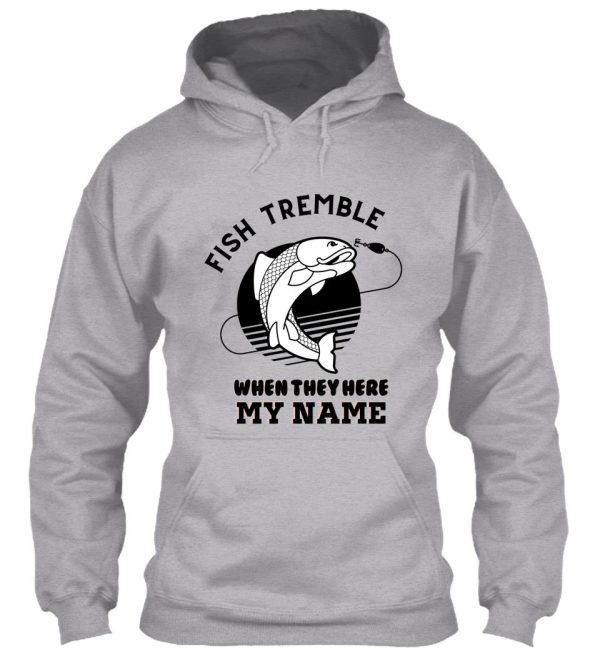 fish tremble when they hear my name hoodie
