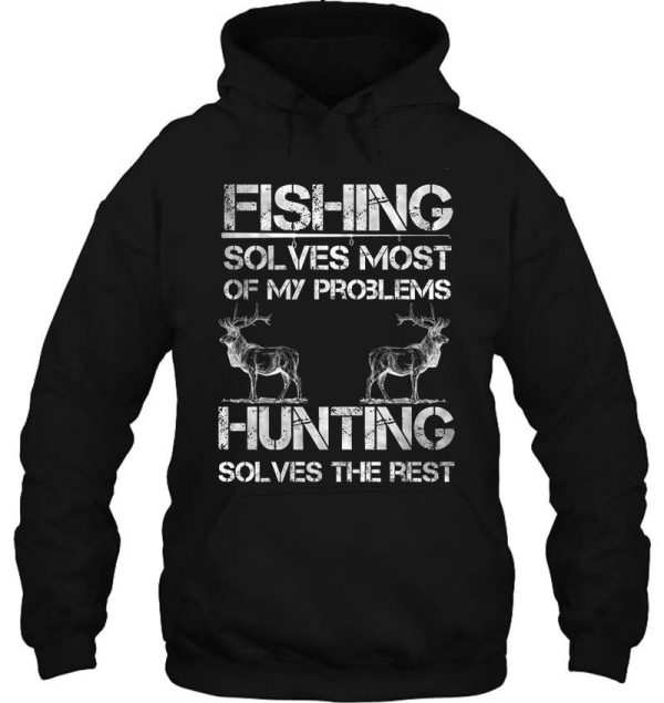 fishing and deer hunting solve problems funny fishing hunting hoodie