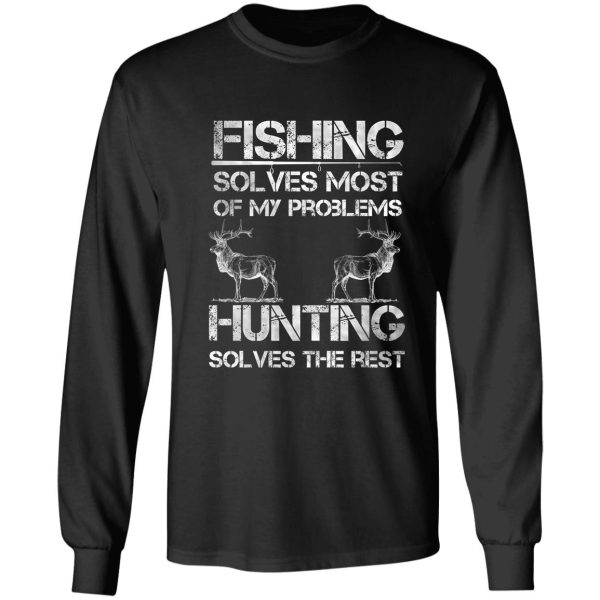 fishing and deer hunting solve problems funny fishing hunting long sleeve