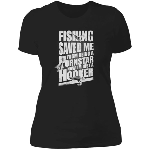 fishing saved me from being a pornstar now i'm just a hooker lady t-shirt