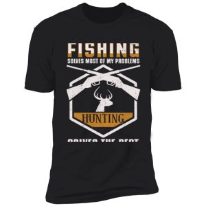fishing solves most of my problems hunting shirt