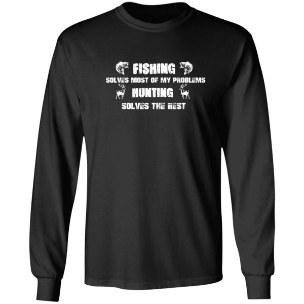 fishing solves most of my problems hunting solves the rest - fishing and hunting gift lover dad long sleeve