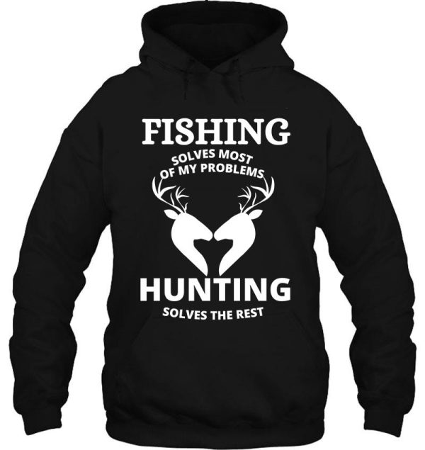 fishing solves most of my problems hunting solves the rest funny gift hoodie