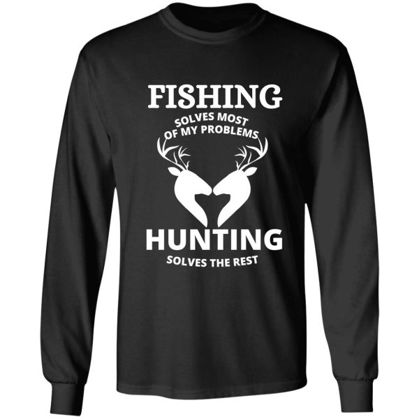 fishing solves most of my problems hunting solves the rest funny gift long sleeve