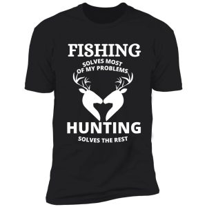 fishing solves most of my problems hunting solves the rest funny gift shirt