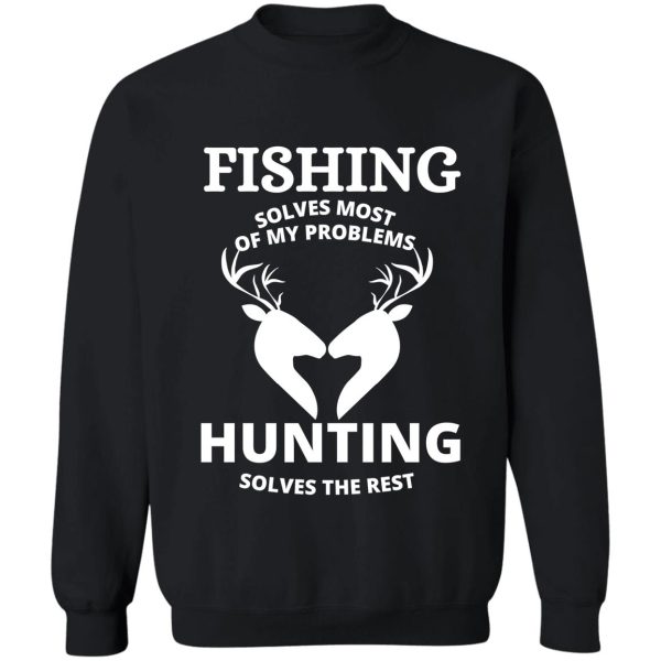 fishing solves most of my problems hunting solves the rest funny gift sweatshirt