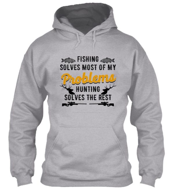 fishing solves most of my problems hunting solves the rest hoodie