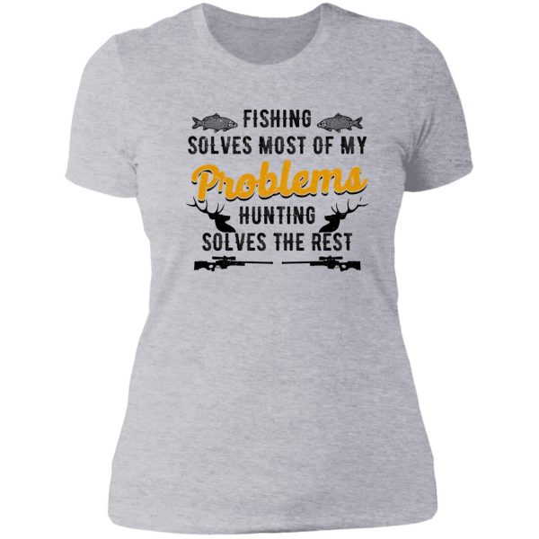 fishing solves most of my problems hunting solves the rest lady t-shirt