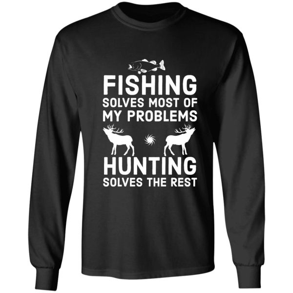 fishing solves most of my problems hunting solves the rest long sleeve