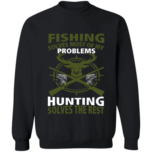 fishing solves most of my problems hunting solves the rest - mens t-shirt sweatshirt