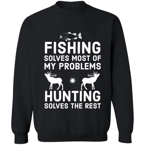 fishing solves most of my problems hunting solves the rest sweatshirt