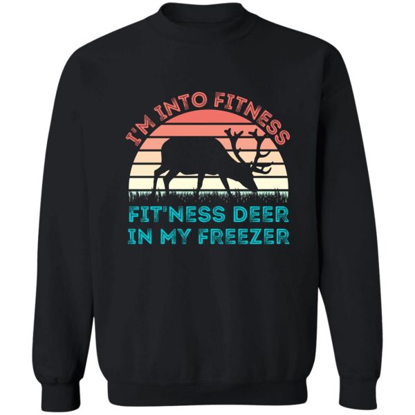 fitness deer in my freezer sweatshirt