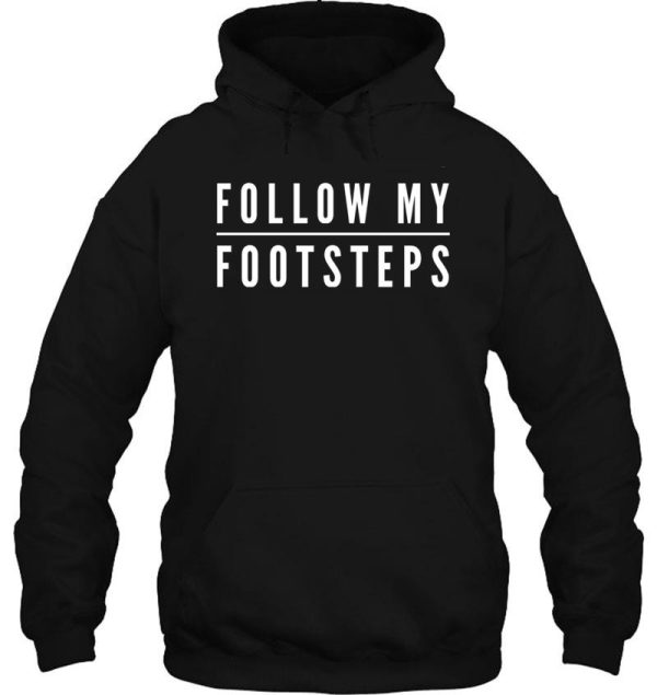 follow my footsteps hoodie