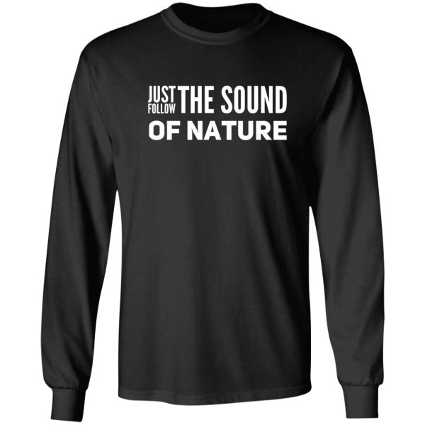 follow the sound of nature long sleeve