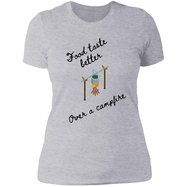food taste better over a campfire lady t-shirt