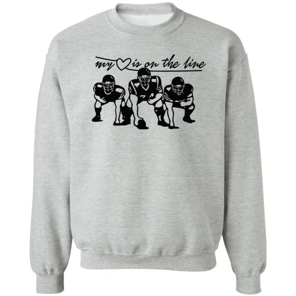 football my heart is on the line offensive lineman sweatshirt