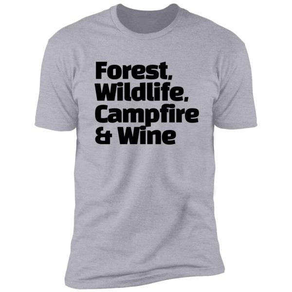 forest, wildlife, campfire and wine - everyone's favorite combination when camping! shirt
