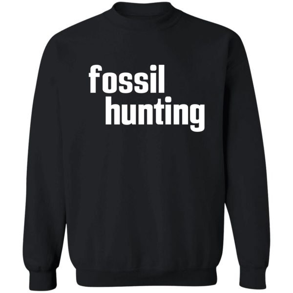 fossil hunting fossil collecting sweatshirt