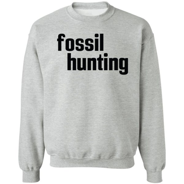 fossil hunting fossil collecting sweatshirt