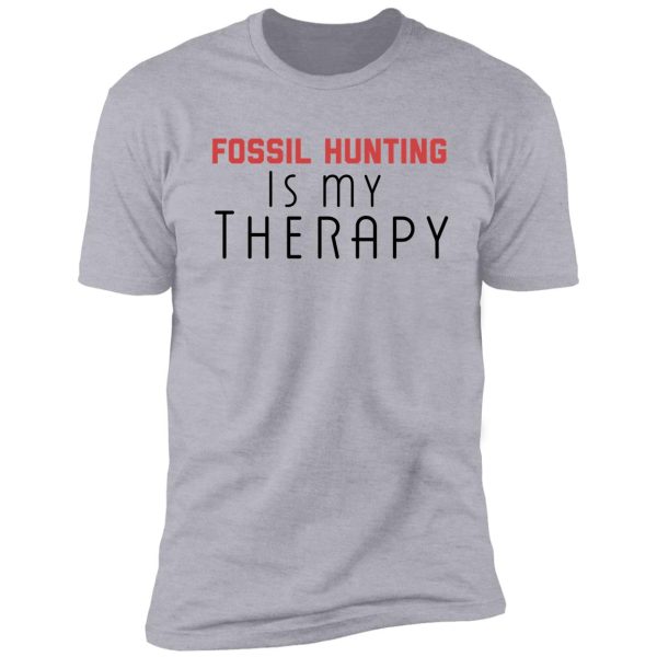 fossil hunting is my therapy shirt