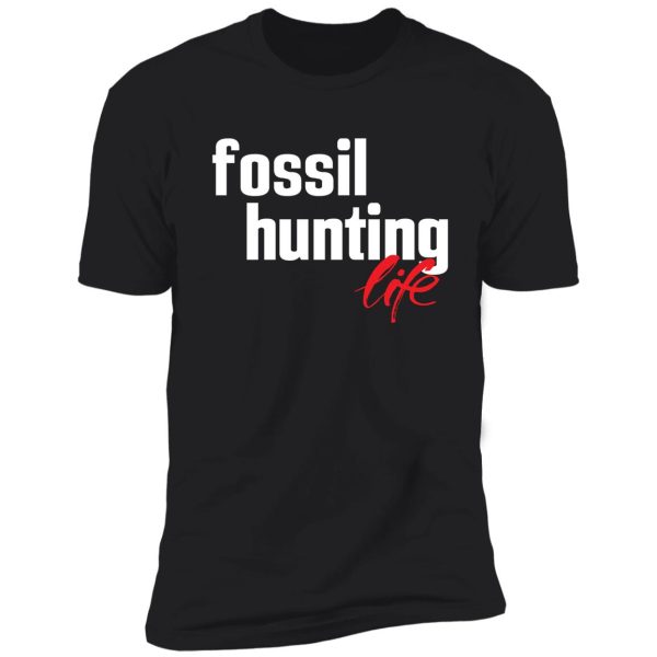 fossil hunting life fossil collecting shirt