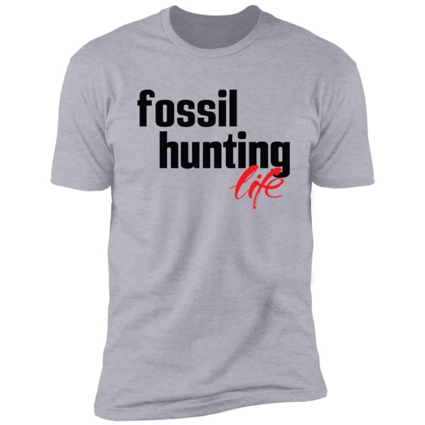 fossil hunting life fossil collecting shirt