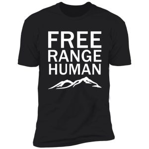 free range human live outdoors shirt