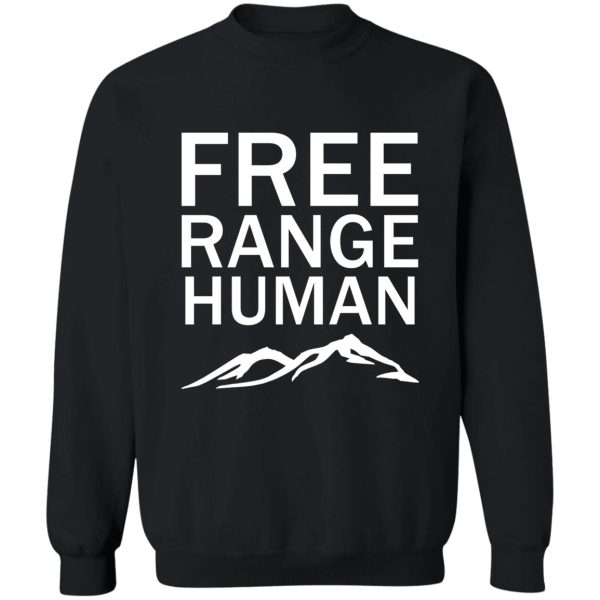 free range human live outdoors sweatshirt