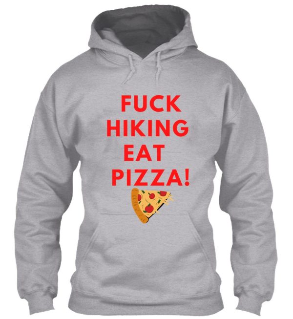 fuck hiking eat pizza hoodie