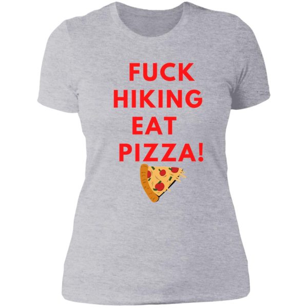 fuck hiking eat pizza lady t-shirt