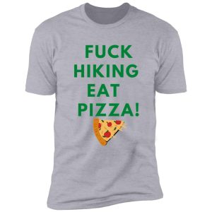 fuck hiking eat pizza shirt