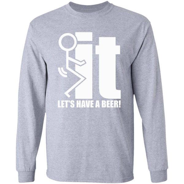 fuck it let's have a beer long sleeve