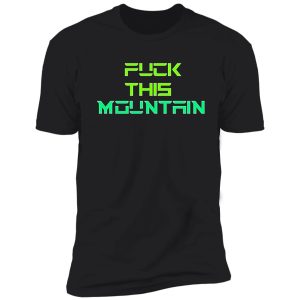 fuck the mountain shirt