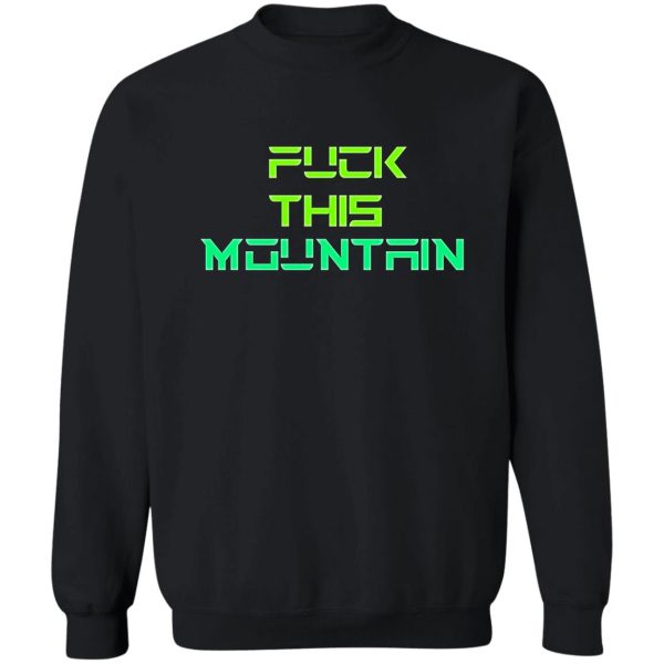 fuck the mountain sweatshirt