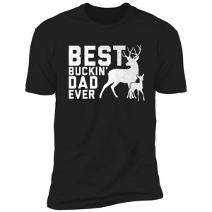 funny best buckin' dad ever deer hunters gift shirt