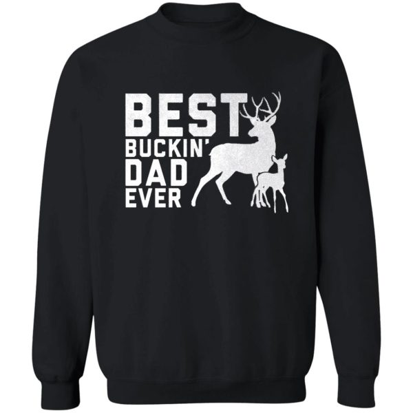funny best buckin' dad ever deer hunters gift sweatshirt