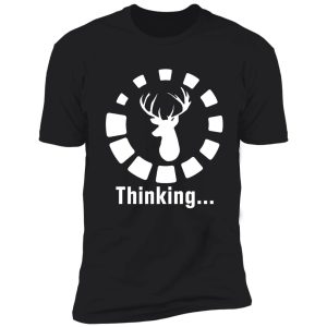 funny deer head hunting thinking shirt