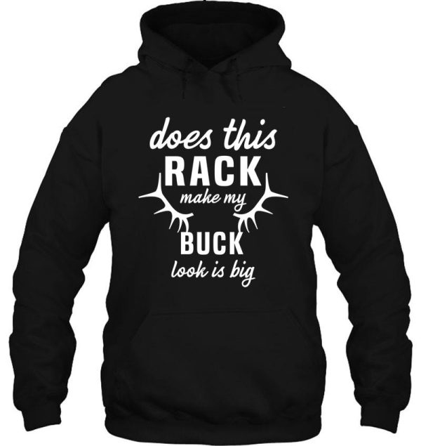 funny deer hunting hunter rack big buck does this rack make my buck look is big hoodie