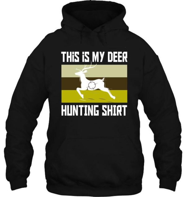 funny deer hunting shirt this is my deer hunting shirt hoodie