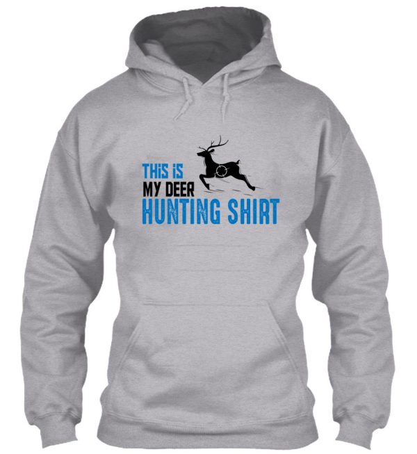 funny deer hunting shirt this is my deer hunting shirt hoodie