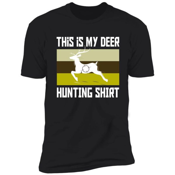 funny deer hunting shirt | this is my deer hunting shirt shirt