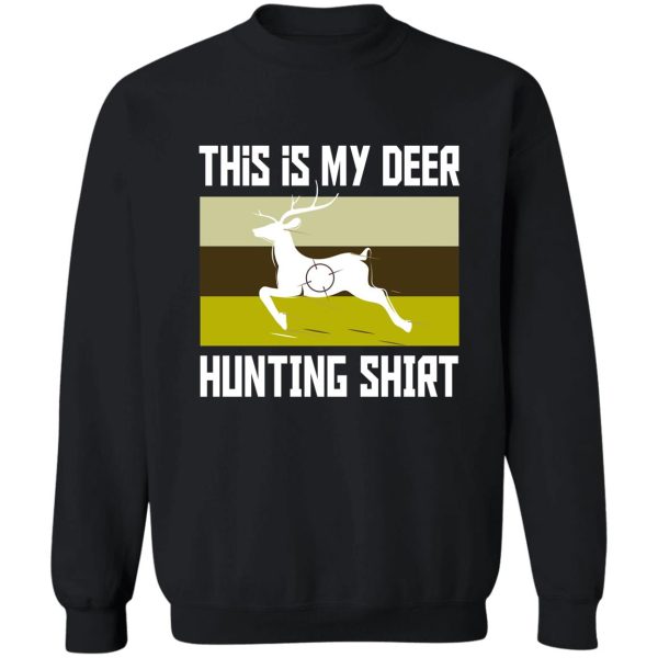 funny deer hunting shirt this is my deer hunting shirt sweatshirt