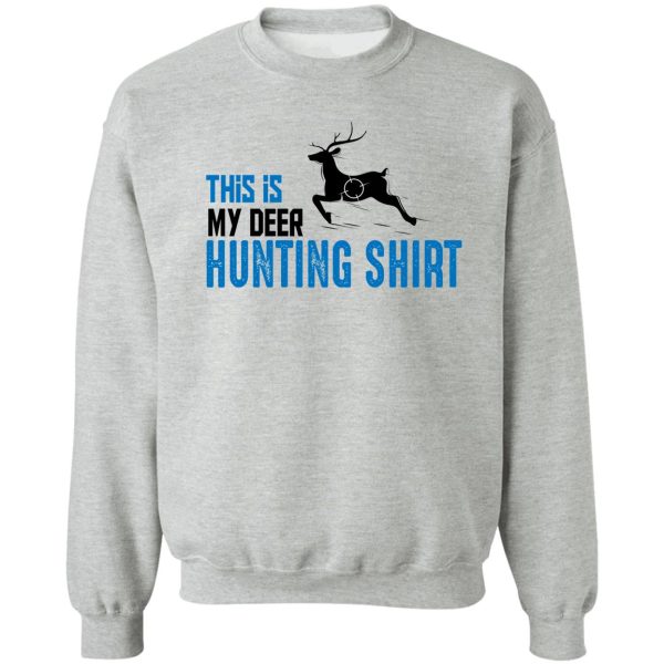 funny deer hunting shirt this is my deer hunting shirt sweatshirt