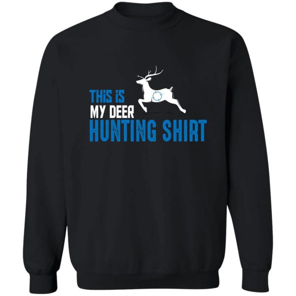 funny deer hunting shirt this is my deer hunting shirt sweatshirt