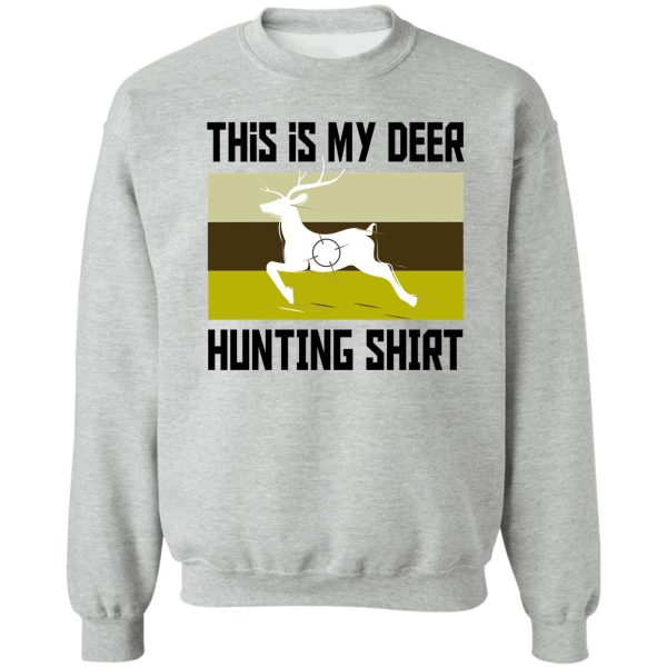 funny deer hunting shirt this is my deer hunting shirt sweatshirt